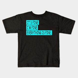 EVERYTHING IS FINE Kids T-Shirt